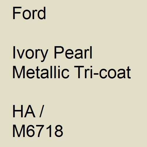 Ford, Ivory Pearl Metallic Tricoat, HA / M6718.